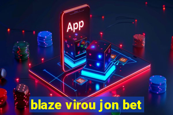 blaze virou jon bet